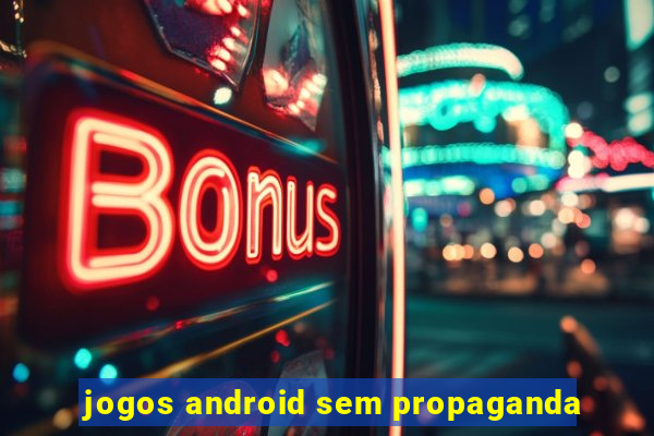 jogos android sem propaganda